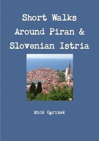 bokomslag Short Walks Around Piran & Slovenian Istria