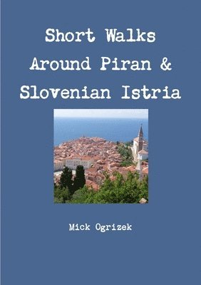 Short Walks Around Piran & Slovenian Istria
