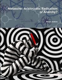 bokomslag Nietzsche: Aristocratic Radicalism or Anarchy?