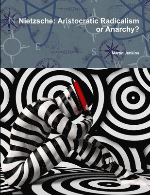 Nietzsche: Aristocratic Radicalism or Anarchy? 1