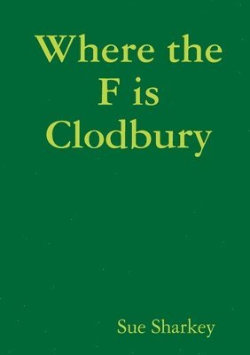 bokomslag Where the F is Clodbury