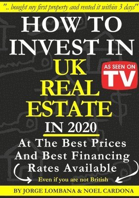 Noel Cardona, Jorge Lombana - How To Invest In UK Real Estate at the best prices and best financing rates available, Häftad