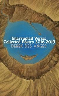 bokomslag Interrupted Verse: Collected Poetry 2016-2019