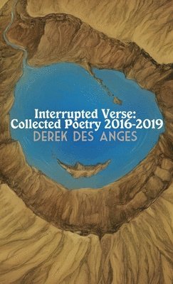 Derek Des Anges - Interrupted Verse: Collected Poetry 2016-2019, Häftad