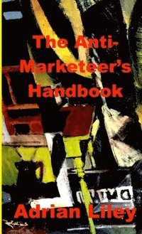 bokomslag The Anti-Marketeer's Handbook