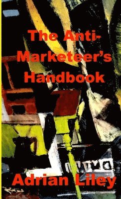 The Anti-Marketeer's Handbook 1