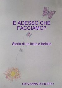bokomslag E ADESSO CHE FACCIAMO ? Storia di un ictus e farfalle