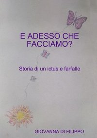 bokomslag E ADESSO CHE FACCIAMO ? Storia di un ictus e farfalle