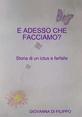 bokomslag E ADESSO CHE FACCIAMO ? Storia di un ictus e farfalle