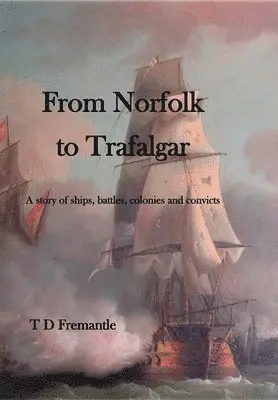 T D Fremantle - From Norfolk to Trafalgar, Inbunden. Tillgänglighet: Lägg i varukorg
