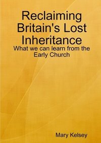 bokomslag Reclaiming Britain's Lost Inheritance: What we can learn from the Early Church