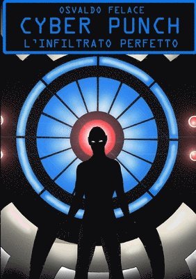 Osvaldo Felace - Cyber punch l'infiltrato perfetto, Häftad