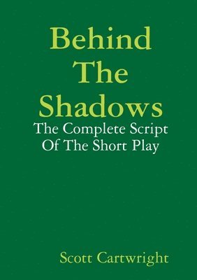 Scott Cartwright - Behind The Shadows: The Complete Script Of The Short Play, Häftad