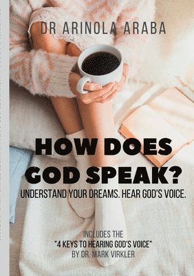 Arinola Araba - How Does God Speak? Understand Your Dreams. Hear God's Voice, Häftad