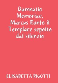 bokomslag Damnatio Memoriae, Marcus Ranfo il Templare sepolto dal silenzio