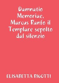 bokomslag Damnatio Memoriae, Marcus Ranfo il Templare sepolto dal silenzio