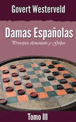 Damas Espaolas: Principios elementales y Golpes. Tomo III 1