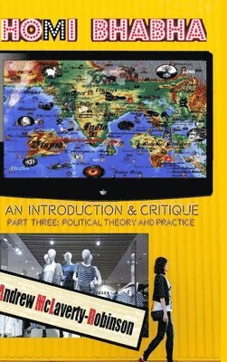 Homi Bhabha: An Introduction and Critique, Volume 3: Political Theory and Practice (HC) 1