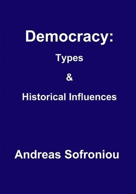 Andreas Sofroniou - Democracy: Types& Historical Influences, Häftad