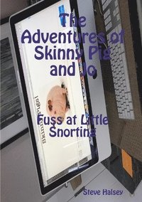 bokomslag The Adventures of Skinny Pig and Jo  Fuss at Little Snorting