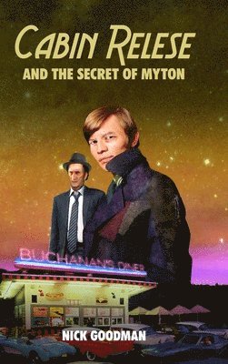 Nick Goodman - Cabin Relese and the Secret of Myton, Inbunden