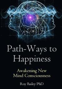 bokomslag Path-Ways to Happiness: Awakening New Mind Consciousness