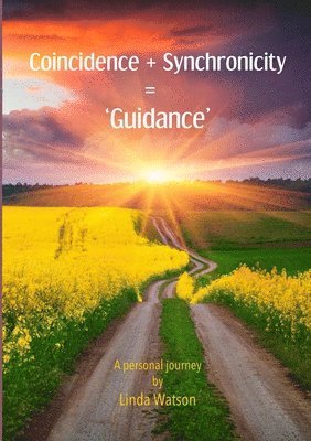 Coincidence + Synchronicity = 'Guidance'. A Personal Journey 1