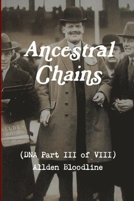 Ancestral Chains (DNA Part III of VIII) Allden Bloodline 1