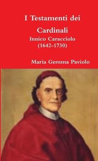 bokomslag I Testamenti Dei Cardinali: Innico Caracciolo (1642-1730)