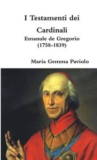bokomslag I Testamenti Dei Cardinali: Emanule De Gregorio (1758-1839)