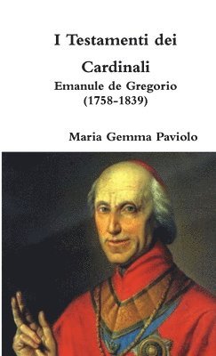 I Testamenti Dei Cardinali: Emanule De Gregorio (1758-1839) 1