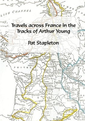 Travels Across France in the Tracks of Arthur Young 1