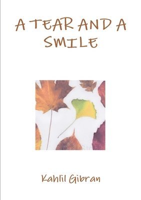 Kahlil Gibran - tear and a smile, Häftad