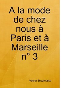 bokomslag A la mode de chez nous  Paris et  Marseille n 3