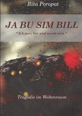 bokomslag JA BU SIM BILL &quot; Ich war, bin und werde sein &quot; Tragdie im Weltenraum