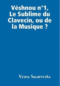 bokomslag Vshnou n1, Le Sublime du Clavecin, ou de la Musique?