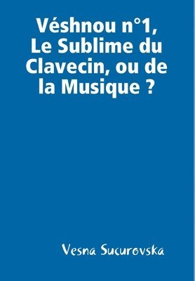 Vshnou n1, Le Sublime du Clavecin, ou de la Musique? 1