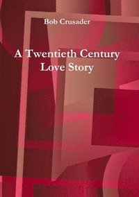 bokomslag A Twentieth Century Love Story