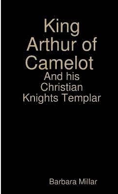 King Arthur of Camelot Castle and his Christian Knights Templar 1