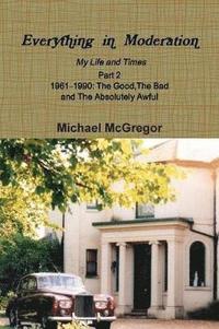 bokomslag Everything in Moderation My Life and Times - Part 2 1961¿1990