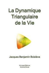 bokomslag La Dynamique Triangulaire de la Vie