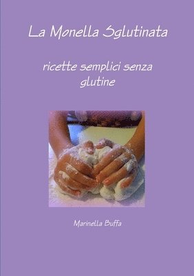 bokomslag La Monella Sglutinata - ricette semplici senza glutine