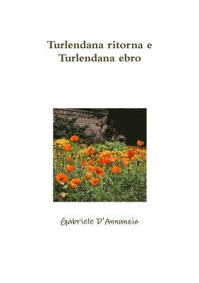 Gabriele D'Annunzio - Turlendana ritorna e Turlendana ebro, Häftad