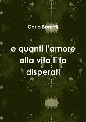 e quanti l'amore alla vita li fa disperati