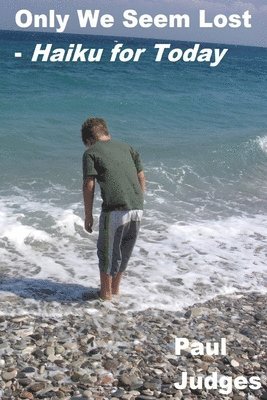 Paul Judges - Only We Seem Lost - Haiku for Today, Häftad