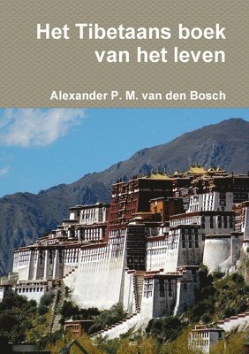 Alexander P M Van Den Bosch, Alexander P. M. Van Den Bosch, Alexander P. M. van den Bosch, Alexander P. M. van den Bosch - Het Tibetaans boek van het leven, Häftad