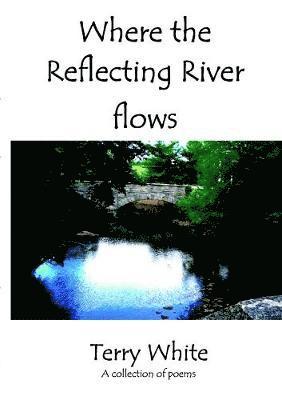Terry White - Where the Reflecting River Flows, Häftad