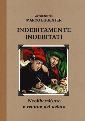 bokomslag INDEBITAMENTE INDEBITATI - Neoliberalismo e regime del debito