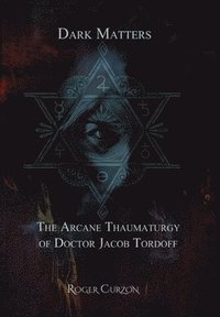 bokomslag Dark Matters. The Arcane Thaumaturgy of  Dr. Jacob Tordoff