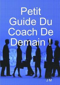 bokomslag Petit Guide Du Coach De Demain !